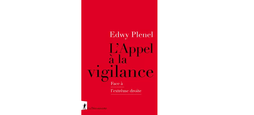 L’appel à la vigilance. Face à l&rsquo;extrême droite. Edwy&nbsp;Plenel
